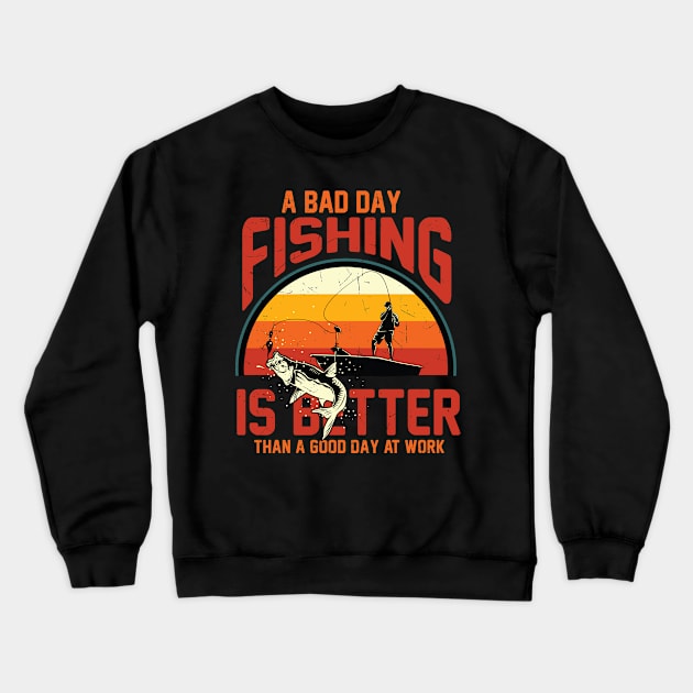 A Bad Day Fishing Is Better Than A Good Day At Work Fisher Crewneck Sweatshirt by reginaturner